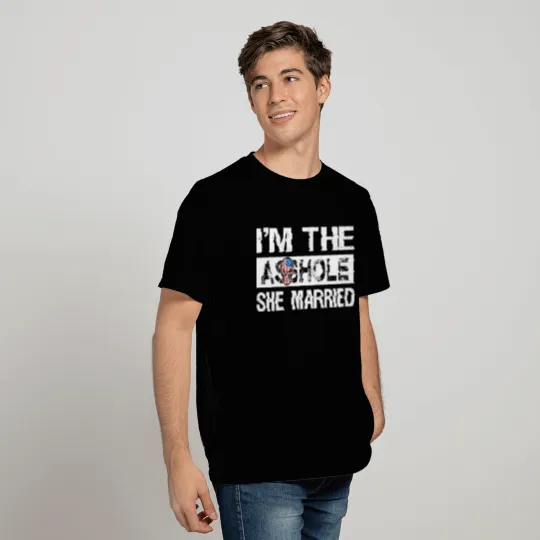I'M The Asshole She Married T Shirts