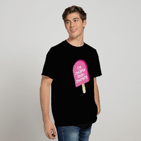 I'm cheaper than therapy - ice cream T Shirts