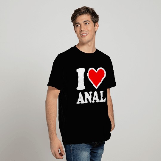 I love anal T Shirts