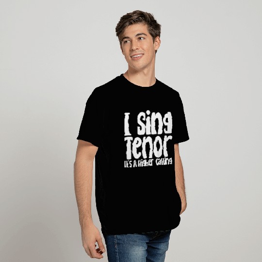I Sing Tenor, It's A Higher Calling T Shirts