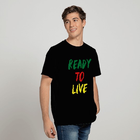 Ready To Live T Shirts