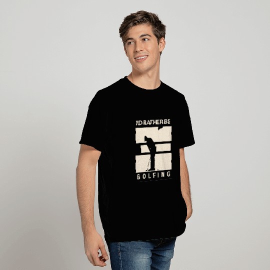 I'd rather be golfing T Shirts