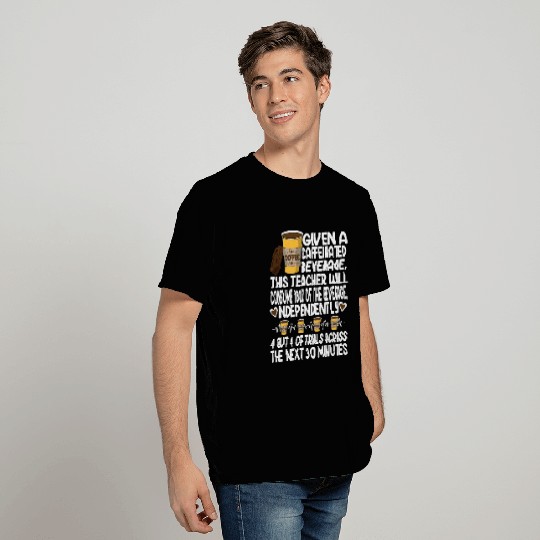 Given A Caffeinated Beverage SPED Teacher T Shirts