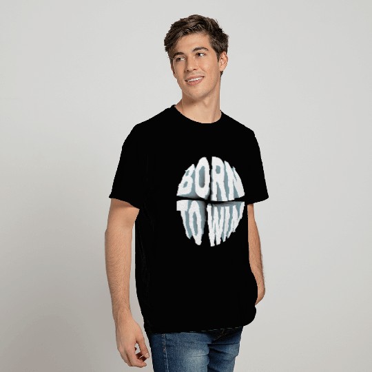 BORN TO WIN T Shirts