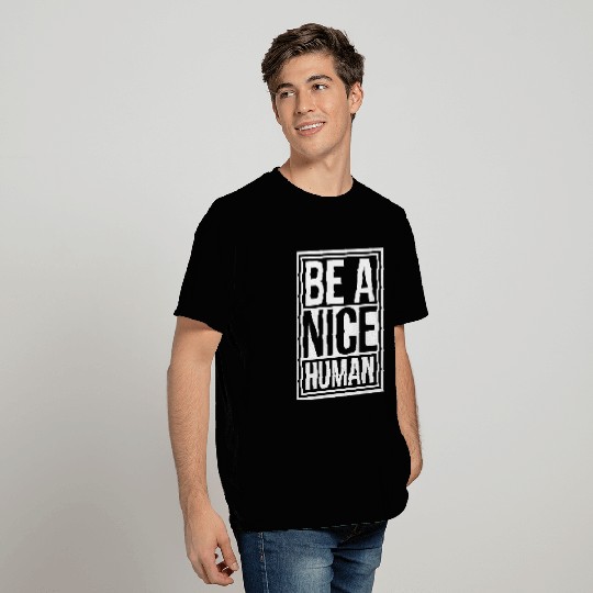 Be A Nice Human Motivate Good Kindness Quote T Shirts