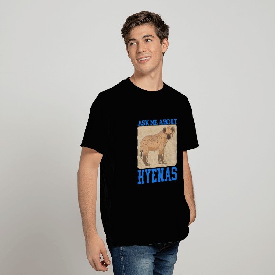 Hyena Ask About Hyenas T Shirts
