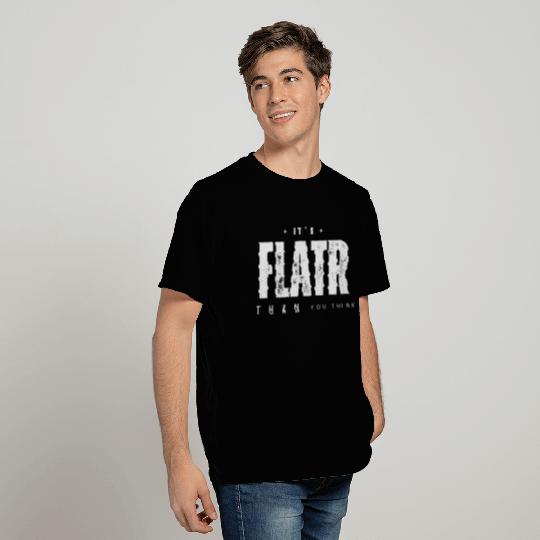 Flat Earth - It's Flatr Than You Think T Shirts