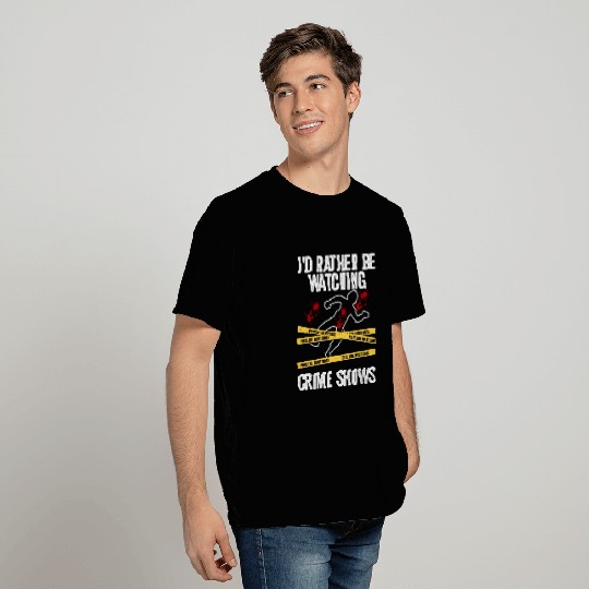 I'd Rather Be Watching Crime Shows Serial Killer M T Shirts
