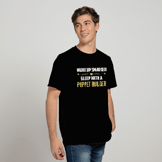 Wake Up Smarter Sleep With A PUPPET BUILDER T Shirts