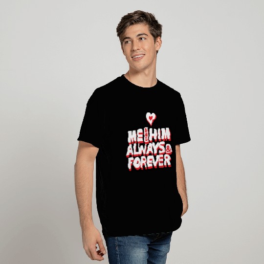 Me and Him Always and Forever Version 2 T Shirts
