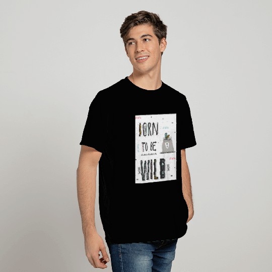 Born to be Wild T Shirts