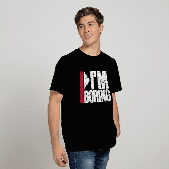 I'm Boring Saying Funny Sarcastic Being Bored T Shirts