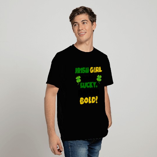 Born Lucky, Raised Bold Irish Girl St Patricks day T Shirts