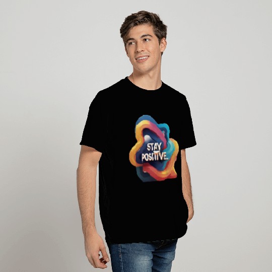 Stay positive T Shirts