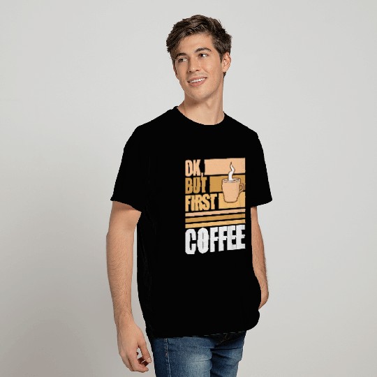 But First Coffee Funny Addicted Caffeine Lover T Shirts
