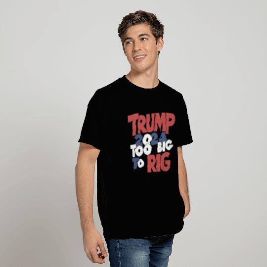 Too Big To Rig 2024 T Shirts