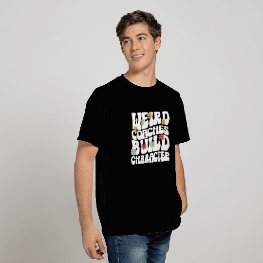 Weird Coaches Build Character Coach T Shirts