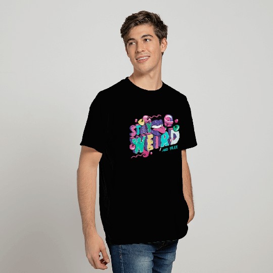 Stay Weird T Shirts