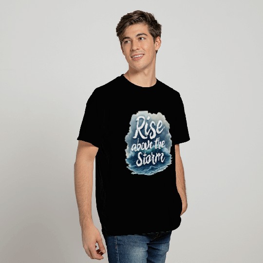 Rise Above the Storm T Shirts