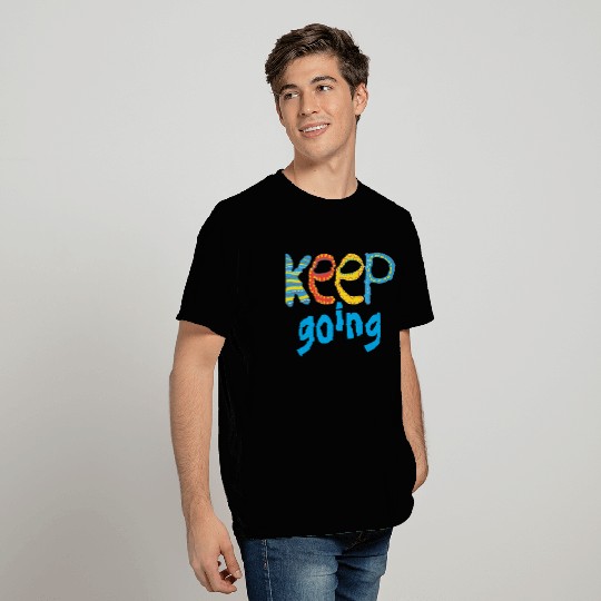 keep going T Shirts