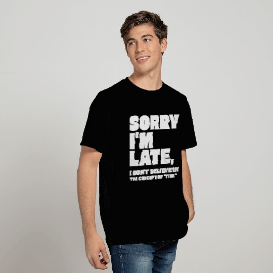 Sorry I'm Late Sarcastic Quote T Shirts
