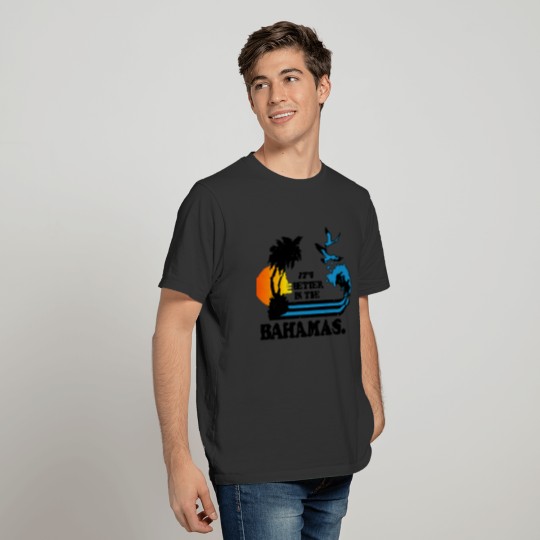 Bahams - It's better in the bahamas cool t-shirt T-shirt