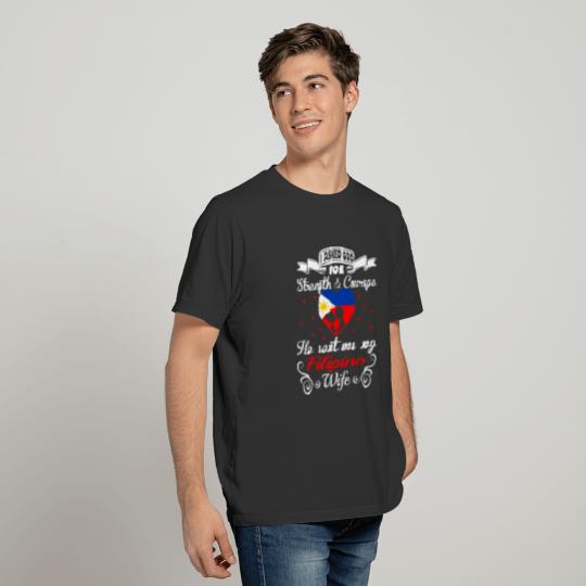 Asked God Strength Courage Sent Filipino Wife Tees T-shirt