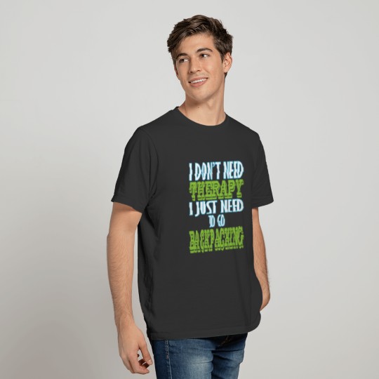 Backpacking - I don't need therapy I just need to T-shirt