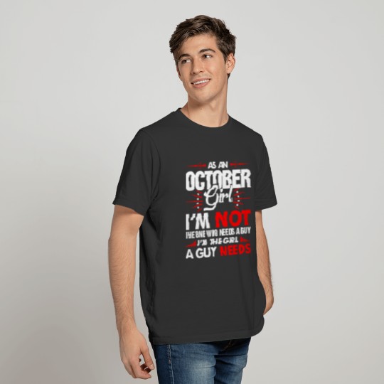 As An October Girl Who Needs A Guy T-shirt