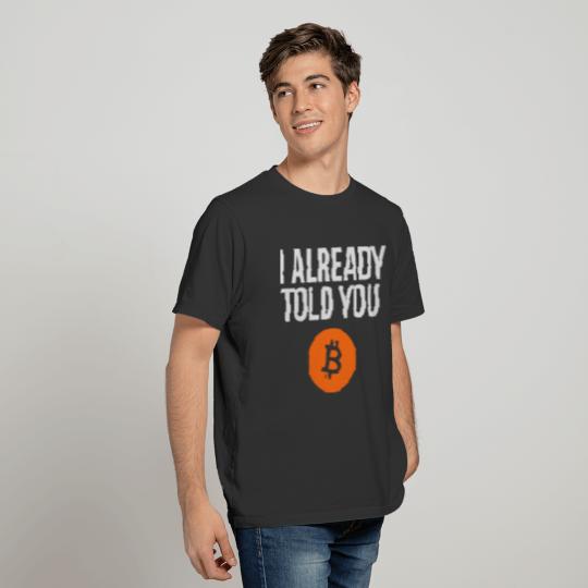 I already told you Bitcoin T-shirt