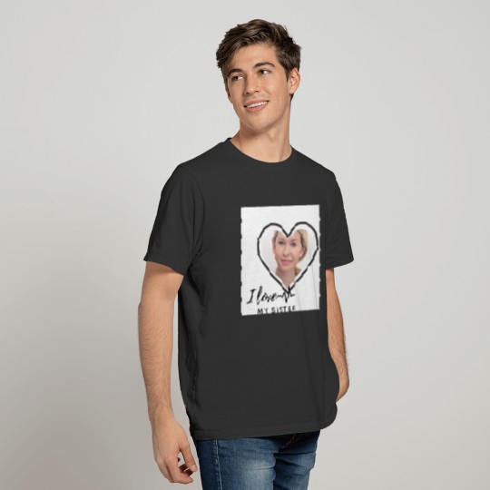 I Love My SISTER - Best Friend Personalized Gift T-shirt