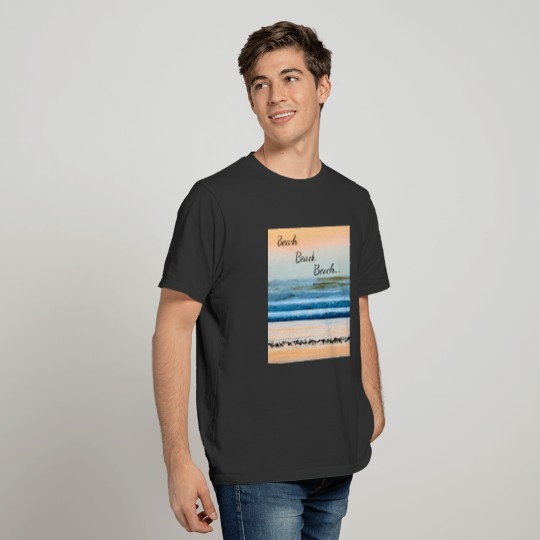 "Beach, Beach, Beach..." T-shirt