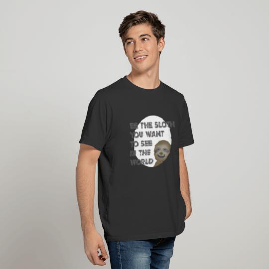 Be the sloth you want to see in the world. T-shirt