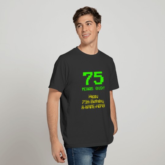 75th Birthday: Fun, 8-Bit Look, Nerdy / Geeky "75" T-shirt