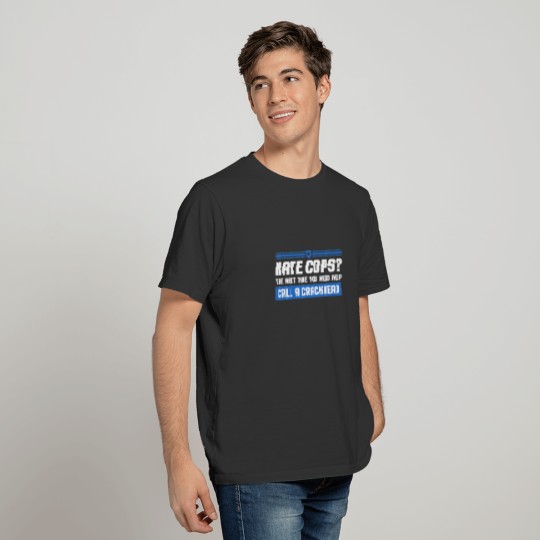 Funny Sarcastic Police Quote Hate Cop Call Crackhe T-shirt