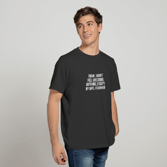 Mens Today I Don't Feel Like Doing Anything Except T-shirt