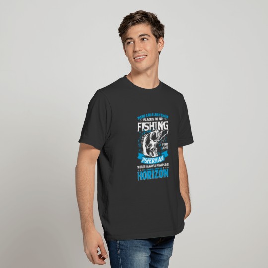 There Are Always New Places To Go Fishing T-shirt