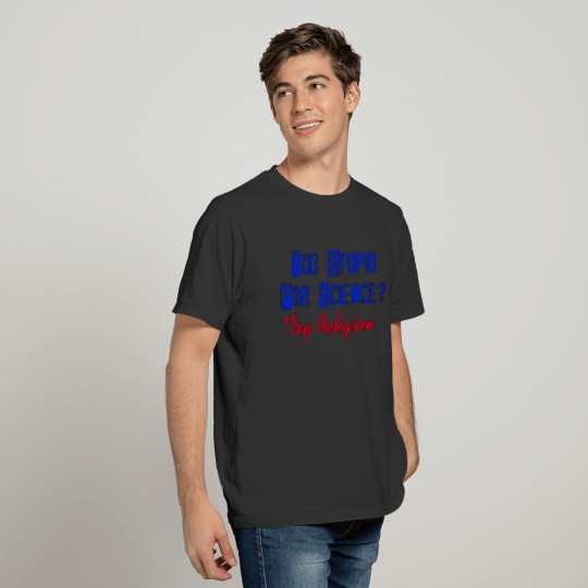 Too Stupid For Science T-shirt