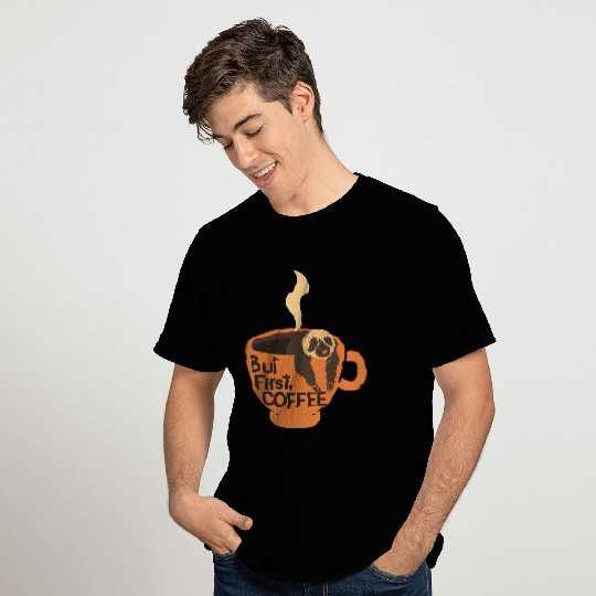But First, Coffee! T-Shirts