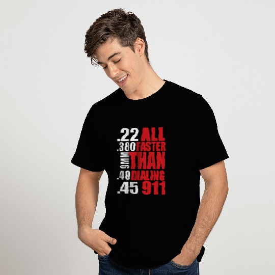 all faster than dialing 911 T-shirt
