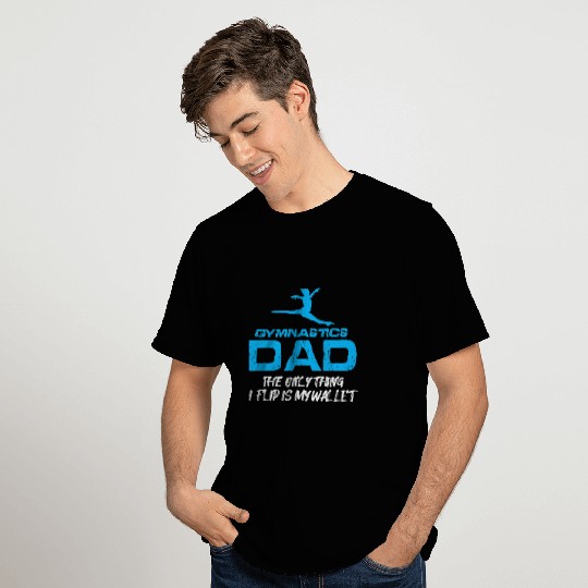 Gymnastics Dad Funny Quote Only Thing I Flip is My Wallet T-Shirts