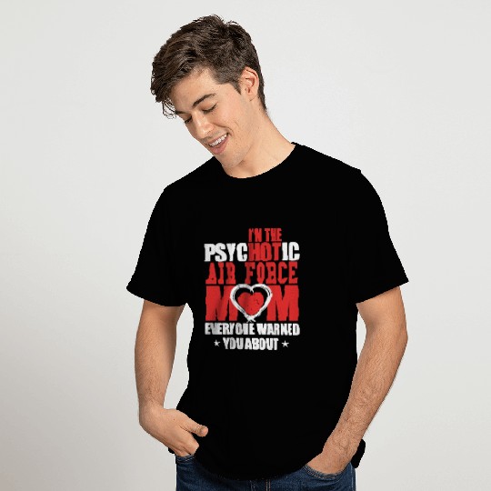 I'M THE PSYCHOTIC AIR FORCE MOM T Shirts