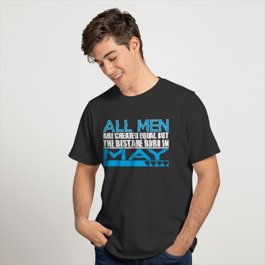 All Men Are Created Equal Best Are Born In May T-shirt