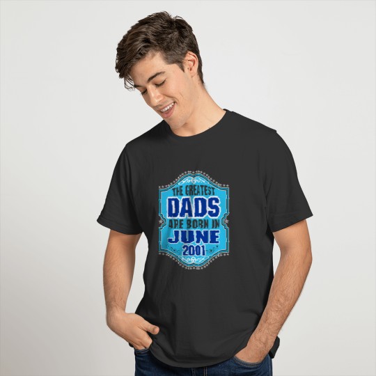 The Greatest Dads Are Born In June 2001 T-shirt