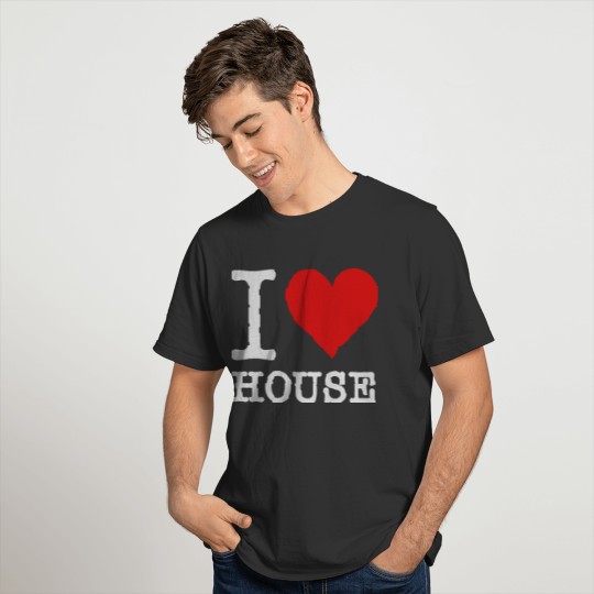 I Love House T Shirts