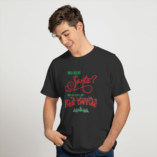 Fox Terrier Who needs Santa with tree T-shirt