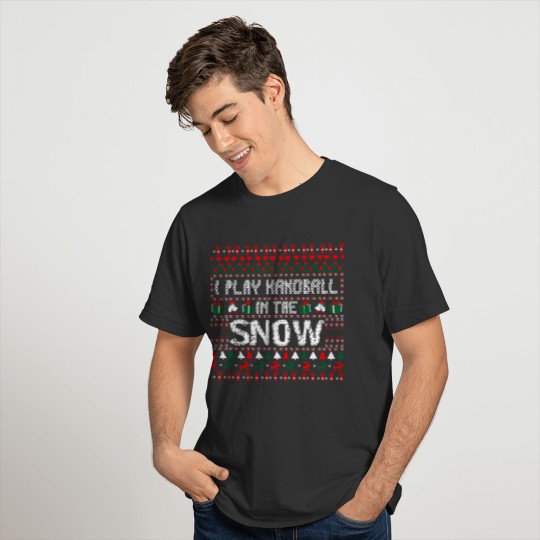 I Play Handball In The Snow Christmas Ugly Sweater T-shirt