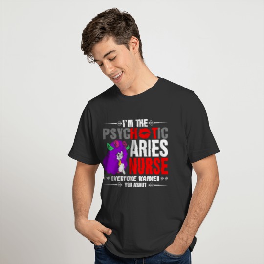 I Am The Psychotic Aries Nurse T-shirt