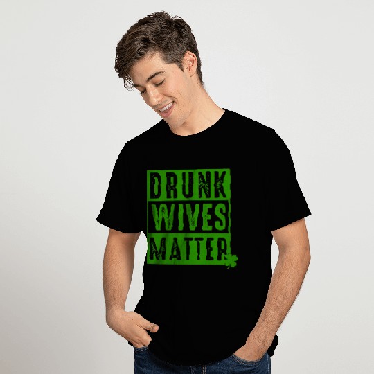 Drunk wives matter - St Patricks day -Beer-Alcohol T Shirts