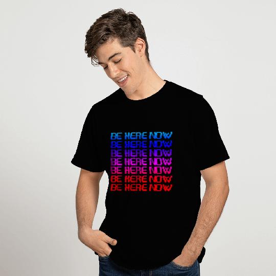 Be Here Now T Shirts